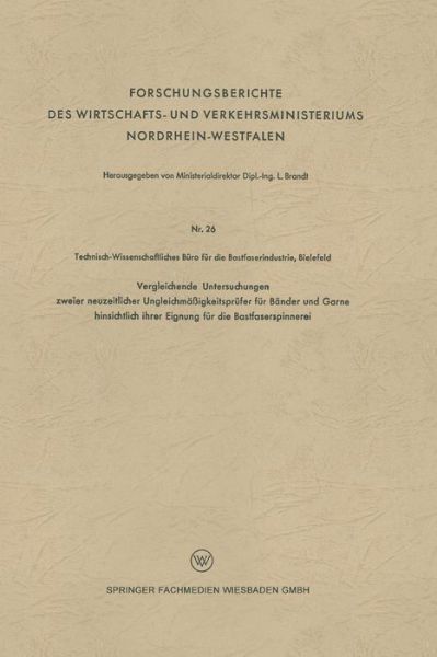 Cover for Leo Brandt · Vergleichende Untersuchungen Zweier Neuzeitlicher Ungleichmassigkeitsprufer Fur Bander Und Garne Hinsichtlich Ihrer Eignung Fur Die Bastfaserspinnerei - Forschungsberichte Des Wirtschafts- Und Verkehrsministeriums (Paperback Book) [1953 edition] (1953)