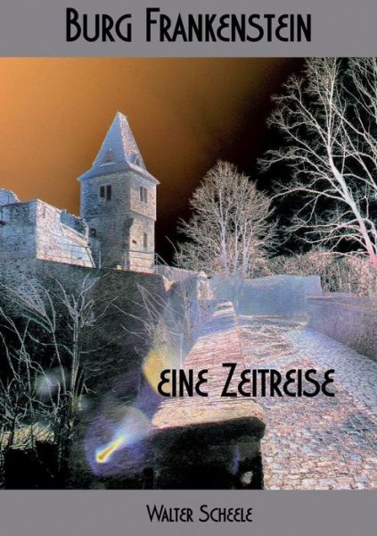 Cover for Walter Scheele · Burg Frankenstein - Eine Zeitreise (Paperback Book) (2015)