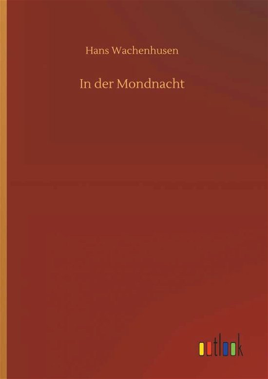 In der Mondnacht - Wachenhusen - Books -  - 9783732638956 - April 5, 2018