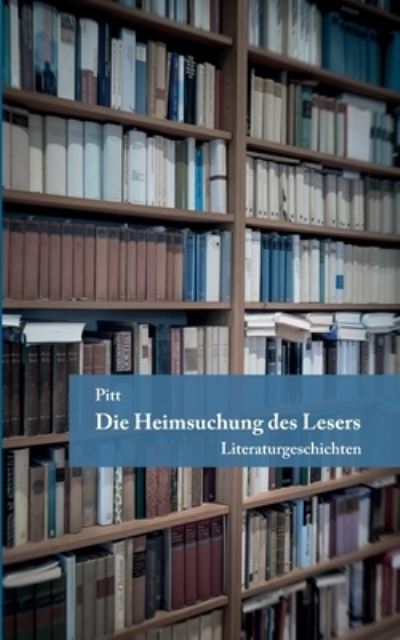 Cover for Pitt · Die Heimsuchung des Lesers: Literaturgeschichten (Paperback Book) (2020)