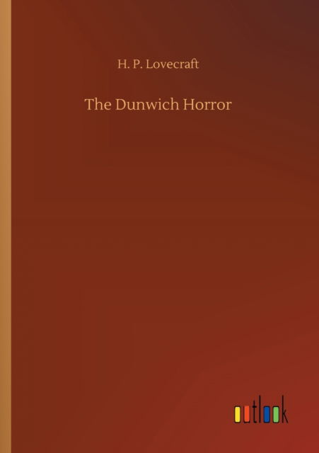 The Dunwich Horror - H P Lovecraft - Books - Outlook Verlag - 9783752409956 - August 4, 2020