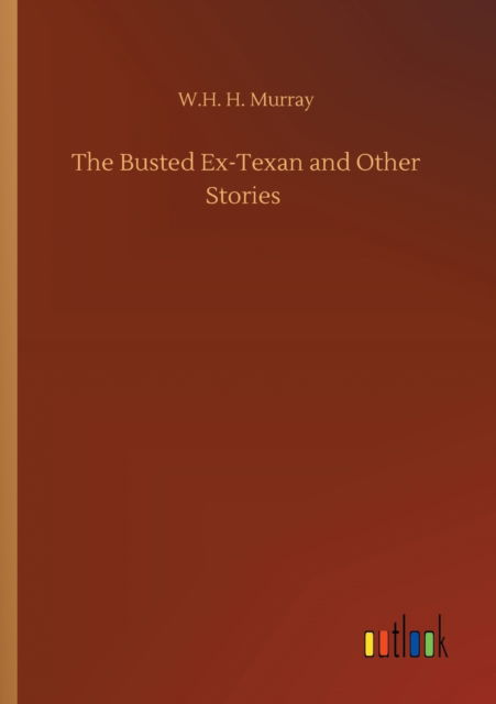Cover for W H H Murray · The Busted Ex-Texan and Other Stories (Paperback Book) (2020)