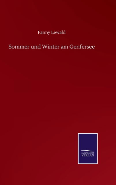 Sommer und Winter am Genfersee - Fanny Lewald - Książki - Salzwasser-Verlag Gmbh - 9783752508956 - 19 września 2020