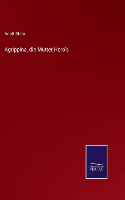 Cover for Adolf Stahr · Agrippina, die Mutter Hero's (Hardcover Book) (2021)