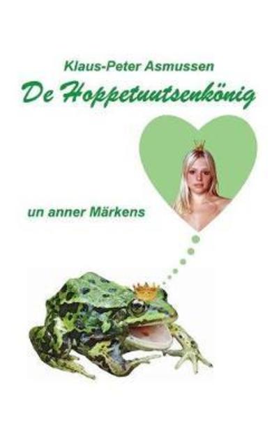 De Hoppetuutsenkönig - Asmussen - Books - - 9783752834956 - April 30, 2018