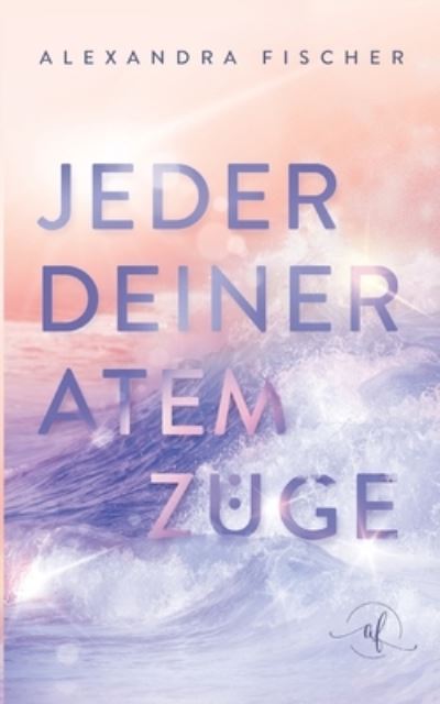 Cover for Alexandra Fischer · Jeder deiner Atemzuge (Paperback Book) (2021)