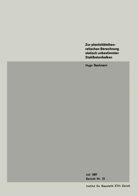 Cover for Bachmann · Zur Plastizitatstheoretischen Berechnung Statisch Unbestimmter Stahlbetonbalken - Institut Fur Baustatik Und Konstruktion (Paperback Book) [1967 edition] (1967)