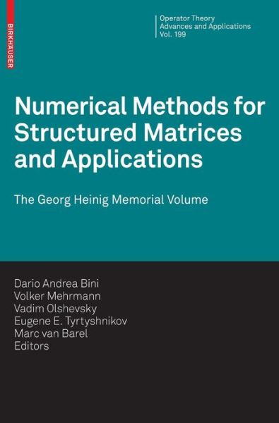 Cover for Dario Andrea Bini · Numerical Methods for Structured Matrices and Applications: The Georg Heinig Memorial Volume - Operator Theory: Advances and Applications (Hardcover Book) [2010 edition] (2010)