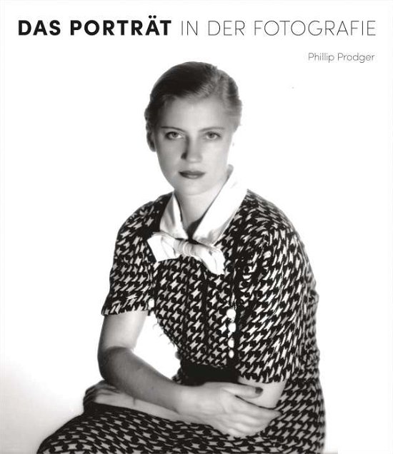 Cover for Phillip Prodger · Das Porträt in der Fotografie. 150 Jahre Fotogeschichte in über 250 Porträts (Inbunden Bok) (2021)
