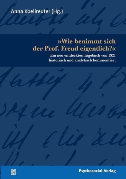 Wie Benimmt Sich Der Prof. Freud Eigentlich? - Anna Koellreuter - Livres - Psychosozial-Verlag - 9783837920956 - 1 mai 2010
