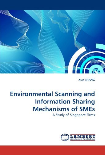 Environmental Scanning and Information Sharing Mechanisms of Smes: a Study of Singapore Firms - Xue Zhang - Bøger - LAP LAMBERT Academic Publishing - 9783838361956 - 19. maj 2010