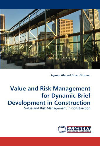 Cover for Ayman Ahmed Ezzat Othman · Value and Risk Management for Dynamic Brief Development in Construction: Value and Risk Management in Construction (Paperback Book) (2010)