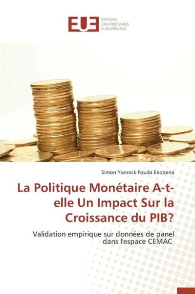 Cover for Fouda Ekobena Simon Yannick · La Politique Monetaire A-t-elle Un Impact Sur La Croissance Du Pib? (Paperback Book) (2018)