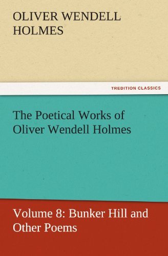 Cover for Oliver Wendell Holmes · The Poetical Works of Oliver Wendell Holmes: Volume 8: Bunker Hill and Other Poems (Tredition Classics) (Paperback Book) (2011)