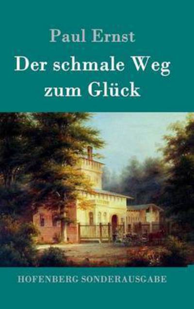 Cover for Paul Ernst · Der schmale Weg zum Gluck (Gebundenes Buch) (2016)