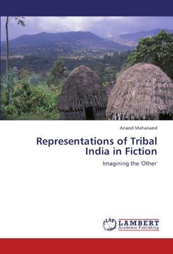 Cover for Anand Mahanand · Representations of Tribal India in Fiction: Imagining the 'other' (Paperback Book) (2011)