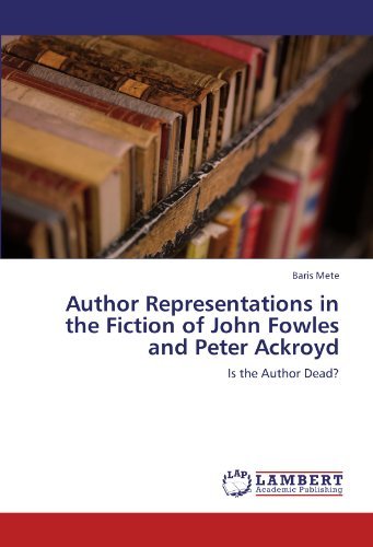 Cover for Baris Mete · Author Representations in the Fiction of John Fowles and Peter Ackroyd: is the Author Dead? (Paperback Book) (2011)