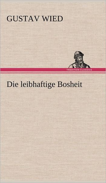 Cover for Gustav Wied · Die Leibhaftige Bosheit (Hardcover bog) [German edition] (2012)