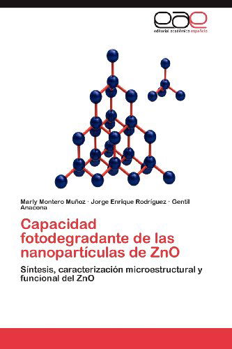 Cover for Gentil Anacona · Capacidad Fotodegradante De Las Nanopartículas De Zno: Síntesis, Caracterización Microestructural Y Funcional Del Zno (Pocketbok) [Spanish edition] (2012)