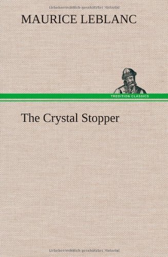 The Crystal Stopper - Maurice Leblanc - Kirjat - TREDITION CLASSICS - 9783849181956 - torstai 6. joulukuuta 2012