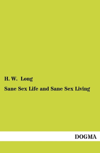 Cover for H. W. Long · Sane Sex Life and Sane Sex Living (Paperback Book) (2013)