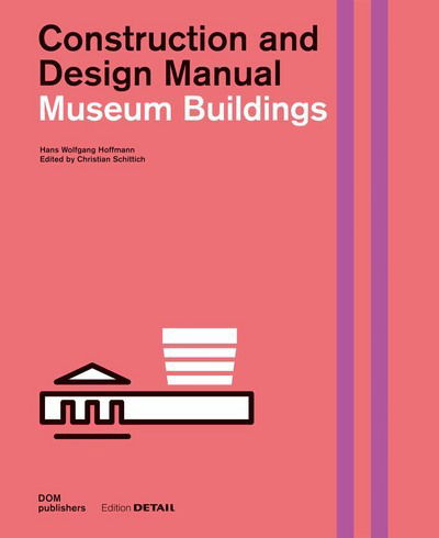 Cover for Hans Wolfgang Hoffmann · Museum Buildings: Construction and Design Manual - DETAIL Special (Hardcover Book) (2016)