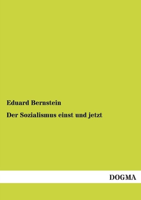 Der Sozialismus Einst Und Jetzt - Eduard Bernstein - Książki - DOGMA - 9783955800956 - 19 lutego 2013
