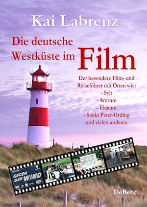 Cover for Kai Labrenz · Die deutsche Westküste im Film - Der besondere Film- und Reiseführer mit Orten wie: - Sylt - Amrum - Husum - Sankt Peter-Ording und vielen anderen (Book) (2021)