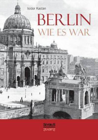 Cover for Isidor Kastan · Berlin Wie Es War (Taschenbuch) (2017)