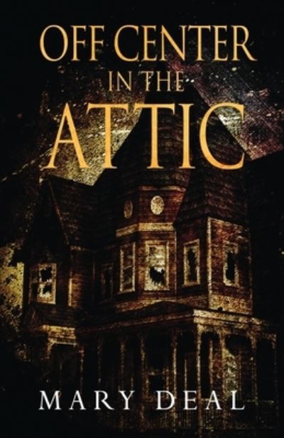 Off Center in the Attic - Mary Deal - Livros - Next Chapter - 9784824103956 - 16 de setembro de 2021