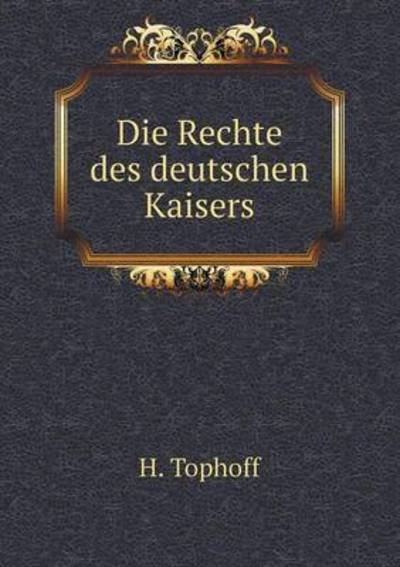 Cover for H Tophoff · Die Rechte Des Deutschen Kaisers (Paperback Book) (2015)