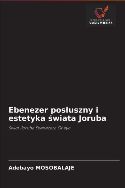 Cover for Adebayo Mosobalaje · Ebenezer posluszny i estetyka ?wiata Joruba (Pocketbok) (2021)