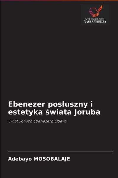 Cover for Adebayo Mosobalaje · Ebenezer posluszny i estetyka ?wiata Joruba (Taschenbuch) (2021)