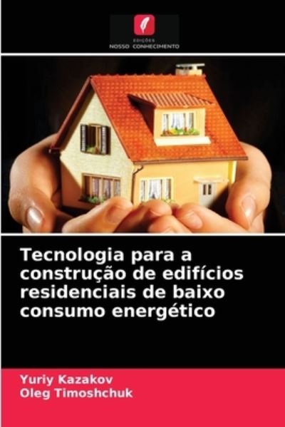 Cover for Yuriy Kazakov · Tecnologia para a construcao de edificios residenciais de baixo consumo energetico (Paperback Book) (2021)