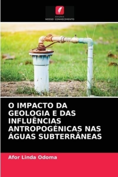 Cover for Afor Linda Odoma · O Impacto Da Geologia E Das Influencias Antropogenicas NAS Aguas Subterraneas (Paperback Book) (2021)