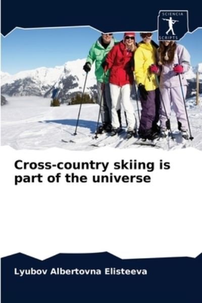 Cover for Lyubov Albertovna Elisteeva · Cross-country skiing is part of the universe (Paperback Book) (2021)