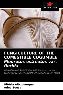 Cover for Vitoria Albuquerque · FUNGICULTURE OF THE COMESTIBLE COGUMBLE Pleurotus ostreatus var. florida (Paperback Book) (2021)