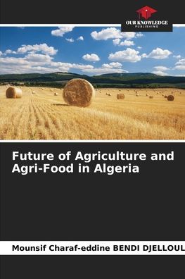 Cover for Mounsif Charaf-Eddine Bendi Djelloul · Future of Agriculture and Agri-Food in Algeria (Paperback Book) (2021)