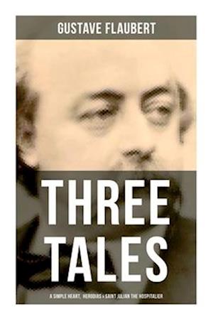 Cover for Gustave Flaubert · Three Tales : a Simple Heart, Herodias and Saint Julian the Hospitalier (Book) (2022)