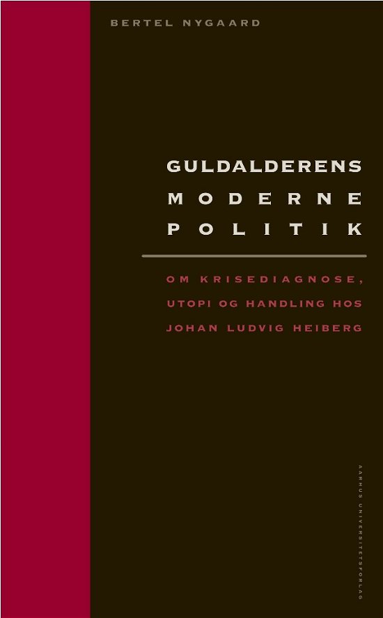 Guldalderens moderne politik - Bertel Nygaard - Bøger - Aarhus Universitet - 9788779346956 - March 11, 2011
