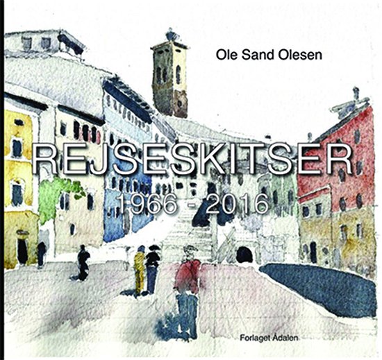 Rejseskitser 1966-2016 - Ole Sand Olesen - Kirjat - Ådalen - 9788792819956 - keskiviikko 10. kesäkuuta 2015