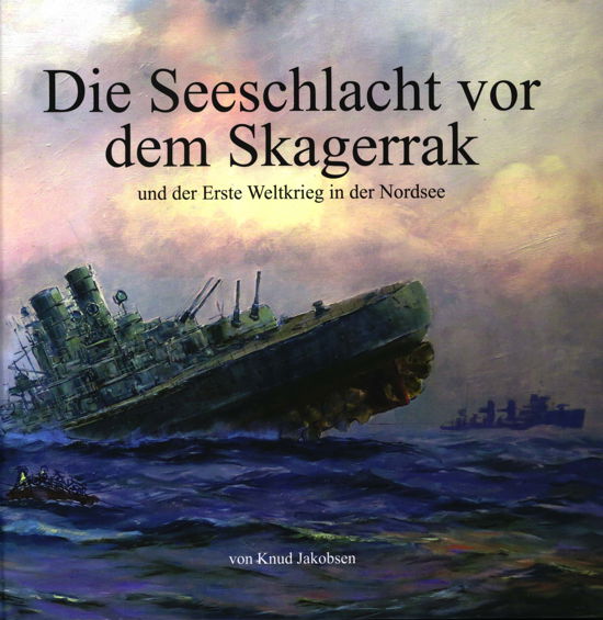 Cover for Knud Jakobsen · Die Seeschlacht vor dem Skagerrak und der Erste Weltkreig in der Nordsee (Inbunden Bok) [1:a utgåva] (2018)