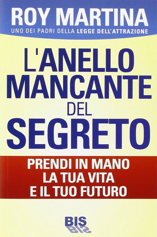 Cover for Roy Martina · L'Anello Mancante Del Segreto. Prendi In Mano La Tua Vita E Il Tuo Futuro (Book)