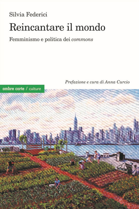 Cover for Silvia Federici · Reincantare Il Mondo. Femminismo E Politica Dei Commons (Book)