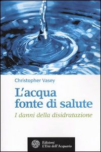 Cover for Christopher Vasey · L' Acqua Fonte Di Salute. I Danni Della Disidratazione (Book)