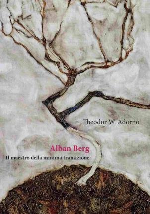 Cover for Theodor W. Adorno · Alban Berg. Il Maestro Della Minima Transizione (Buch)