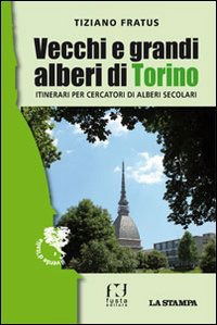 Cover for Tiziano Fratus · Vecchi E Grandi Alberi Di Torino. Itinerari Per Cercatori Di Alberi Secolari (Buch)