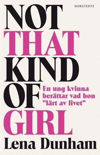 Cover for Lena Dunham · Not that kind of girl : en ung kvinna berättar vad hon &quot;lärt av livet&quot; (Buch) (2014)