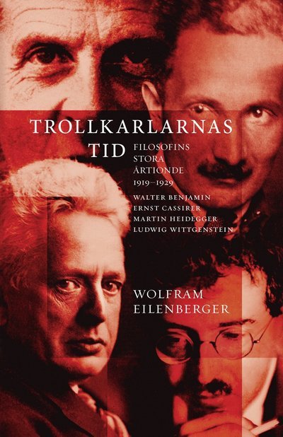 Cover for Wolfram Eilenberger · Trollkarlarnas tid. Filosofins stora årtionde 1919?1929. Walter Benjamin, E (Bound Book) (2024)