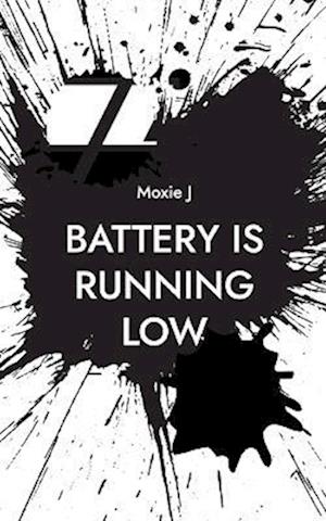 Battery is running low - Moxie J - Livros - BoD - 9789176997956 - 1 de agosto de 2023